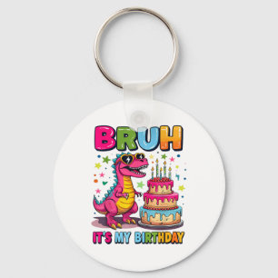 Bruh Its My Birthday Dinosaur Bruh Birthday Funny Key Ring