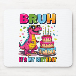 Bruh Its My Birthday Dinosaur Bruh Birthday Funny Mouse Mat