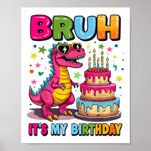 Bruh Its My Birthday Dinosaur Bruh Birthday Funny Poster