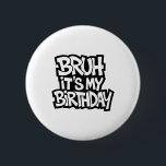 Bruh It's My Birthday Funny Birthday Boy Teen Game 6 Cm Round Badge<br><div class="desc">Bruh It's My Birthday Funny Birthday Boy Teen Gamer Meme 4</div>