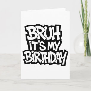 Bruh It's My Birthday Funny Birthday Boy Teen Game Card