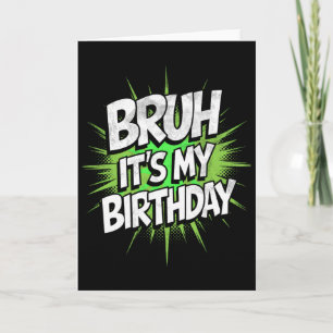 Bruh It's My Birthday Funny Birthday Boy Teen Game Card