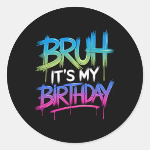 Bruh It's My Birthday Funny Birthday Boy Teen Game Classic Round Sticker