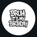 Bruh It's My Birthday Funny Birthday Boy Teen Game Classic Round Sticker<br><div class="desc">Bruh It's My Birthday Funny Birthday Boy Teen Gamer Meme 4</div>