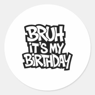 Bruh It's My Birthday Funny Birthday Boy Teen Game Classic Round Sticker