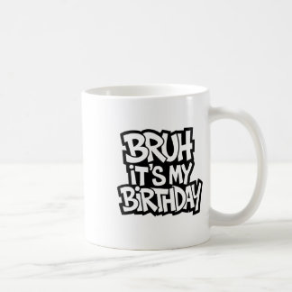 Bruh It's My Birthday Funny Birthday Boy Teen Game Coffee Mug