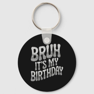Bruh It's My Birthday Funny Birthday Boy Teen Game Key Ring