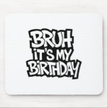 Bruh It's My Birthday Funny Birthday Boy Teen Game Mouse Mat<br><div class="desc">Bruh It's My Birthday Funny Birthday Boy Teen Gamer Meme 4</div>