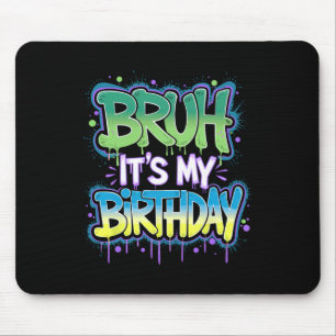 Bruh It's My Birthday Funny Birthday Boy Teen Game Mouse Mat