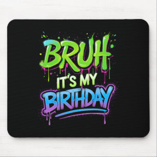 Bruh It's My Birthday Funny Birthday Boy Teen Game Mouse Mat