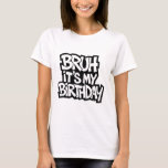 Bruh It's My Birthday Funny Birthday Boy Teen Game T-Shirt<br><div class="desc">Bruh It's My Birthday Funny Birthday Boy Teen Gamer Meme 4</div>