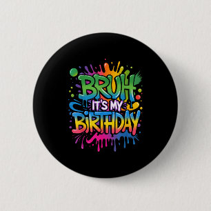 Bruh Its My Birthday Funny Birthday Boy Teen Gamer 6 Cm Round Badge