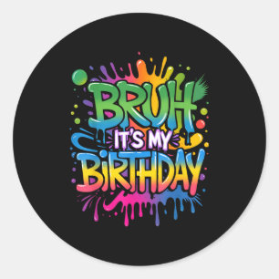 Bruh Its My Birthday Funny Birthday Boy Teen Gamer Classic Round Sticker