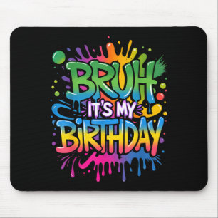 Bruh Its My Birthday Funny Birthday Boy Teen Gamer Mouse Mat