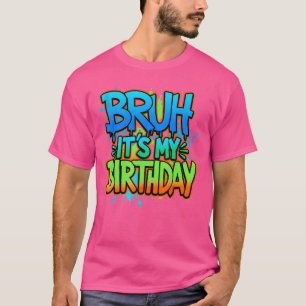 Bruh Its My Birthday Funny Birthday Boyeen Gamer M T-Shirt