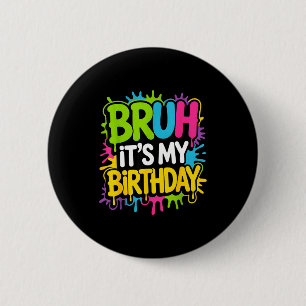 Bruh its my birthday funny birthday party for boy 6 cm round badge