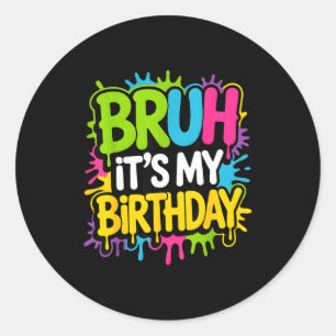 Bruh its my birthday funny birthday party for boy classic round sticker