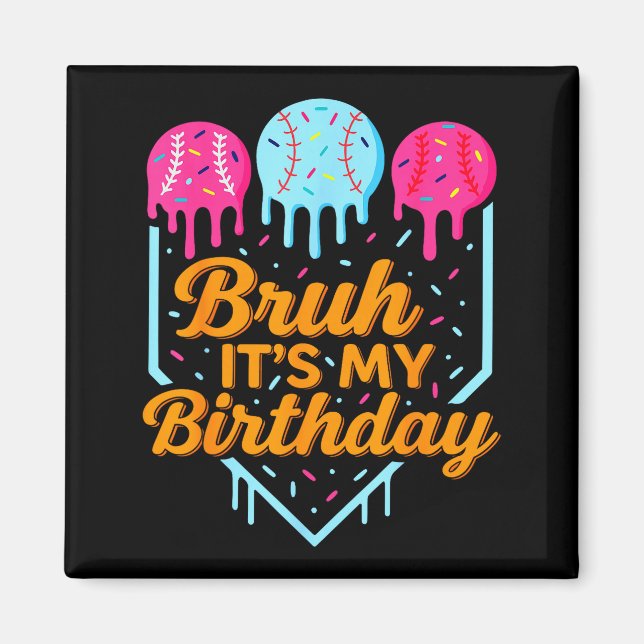 Bruh It's My Birthday Funny Ice Cream Drip Basebal Magnet (Front)