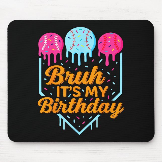 Bruh It's My Birthday Funny Ice Cream Drip Basebal Mouse Mat (Front)