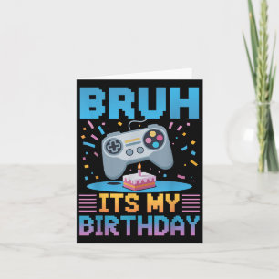 Bruh Its My Birthday Gaming Party Tee Gifts  Card