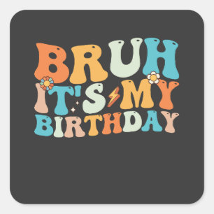 Bruh It's My Birthday Groovy Retro Square Sticker