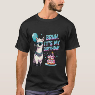Bruh It's My Birthday Llama Funny Girls Boys Birth T-Shirt