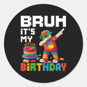 Bruh Its My Birthday Master Builder Block Brick Me Classic Round Sticker