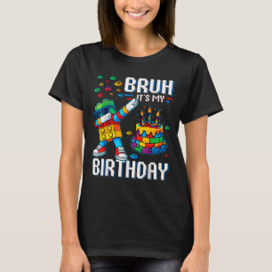 Bruh Its My Birthday Master Builder Dabbing Blocks T-Shirt
