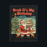 Bruh It's My Birthday Retro Santa Claus Xmas Funny Fleece Blanket<br><div class="desc">Bruh It's My Birthday Retro Santa Claus Xmas Funny Holiday</div>