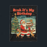 Bruh It's My Birthday Retro Santa Claus Xmas Funny Fleece Blanket<br><div class="desc">Bruh It's My Birthday Retro Santa Claus Xmas Funny Holiday</div>