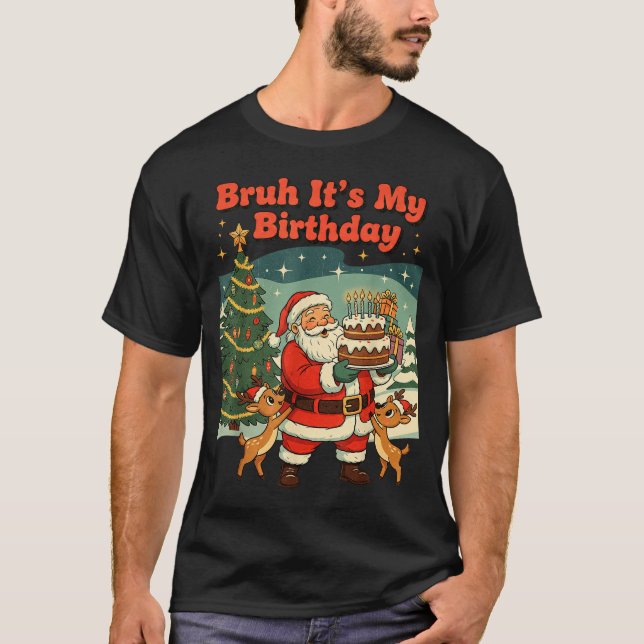 Bruh It's My Birthday Retro Santa Claus Xmas Funny T-Shirt (Front)