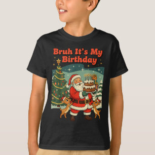 Bruh It's My Birthday Retro Santa Claus Xmas Funny T-Shirt