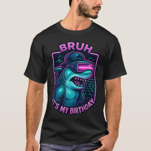 Bruh Its My Birthday Shark Gamer Vr Party For T-Shirt