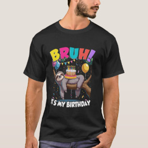 Bruh It's My Birthday Sloth Cake Balloons Bday Slo T-Shirt