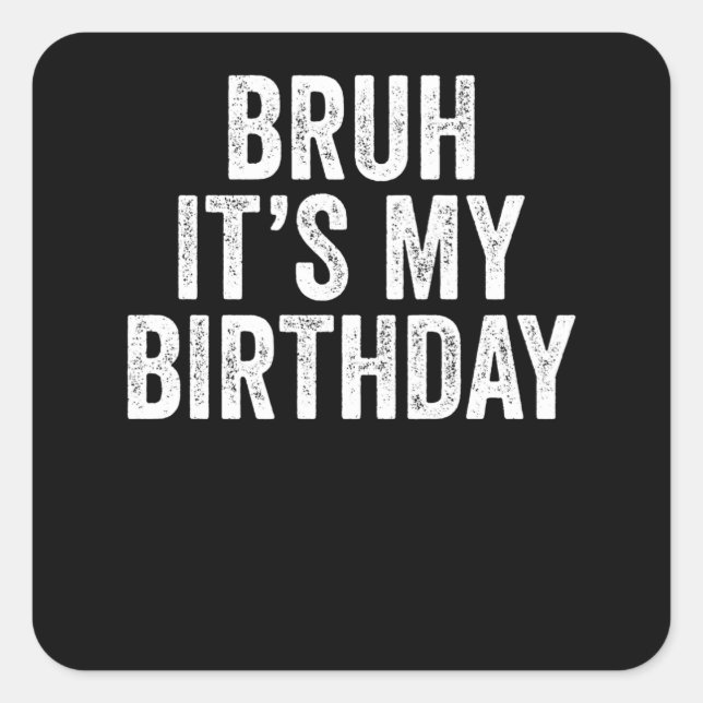 Bruh It's My Birthday Square Sticker (Front)