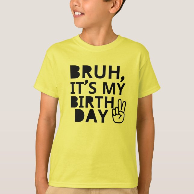 BRUH IT'S MY BIRTHDAY T-Shirt (Front)