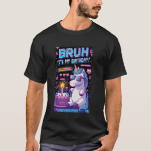 Bruh Its My Birthday Unicorn Girl Family Party Bda T-Shirt