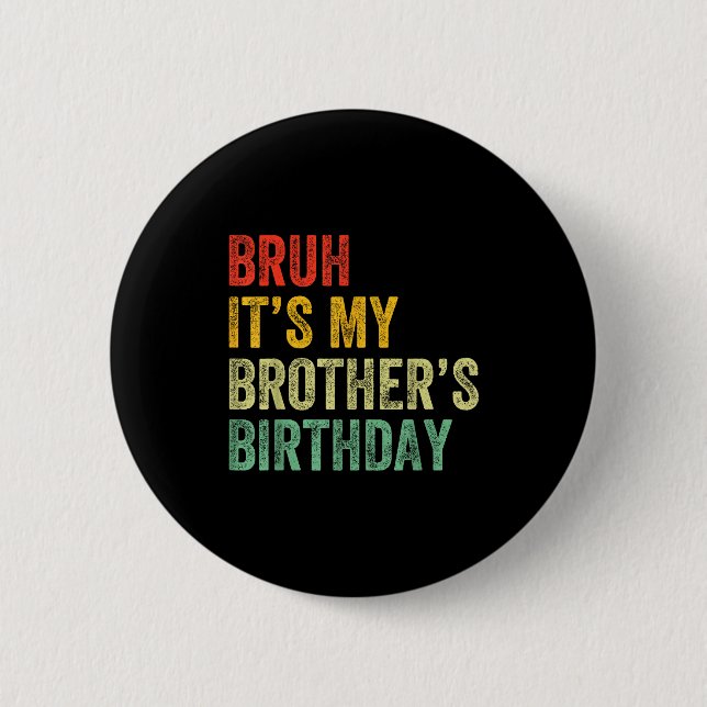 Bruh It's My Brother's Birthday Funny Bday Sister  6 Cm Round Badge (Front)