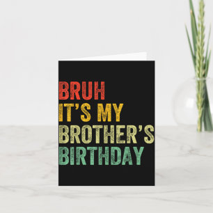 Bruh It's My Brother's Birthday Funny Bday Sister  Card