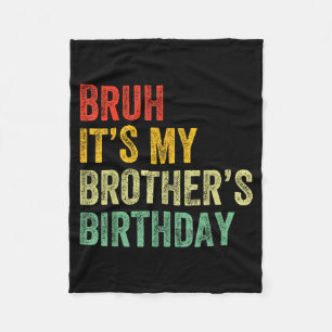 Bruh It's My Brother's Birthday Funny Bday Sister Fleece Blanket