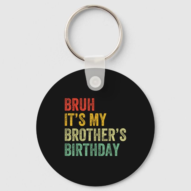 Bruh It's My Brother's Birthday Funny Bday Sister  Key Ring (Front)