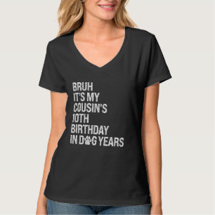 Bruh It's My Cousin's 10th Birthday Queen In Dog Y T-Shirt