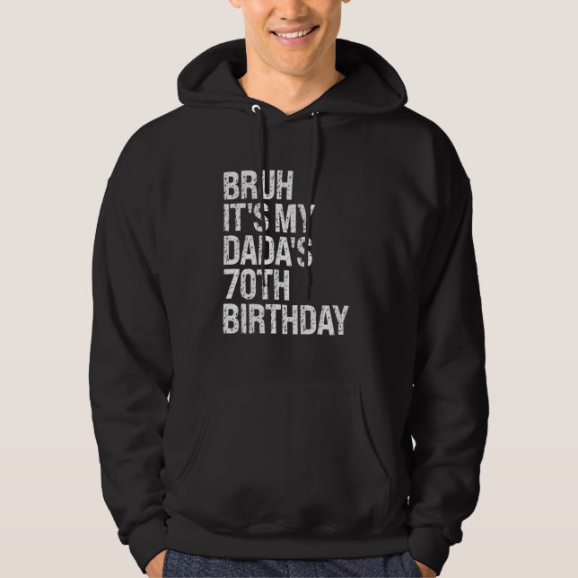 Bruh It's My Dada's 70th Birthday King OMG Crown H Hoodie (Front)