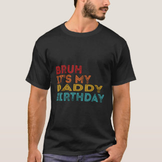 Bruh It'S My Daddy T-Shirt