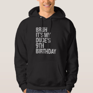 Bruh It's My Dude 9th Birthday Bro Buddy Happy Cro Hoodie