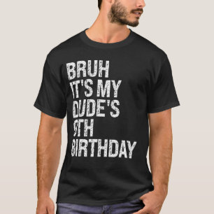 Bruh It's My Dude 9th Birthday Bro Buddy Happy Cro T-Shirt
