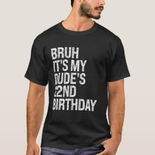 Bruh It's My Dude's 22nd Birthday Buddy Happy Crow T-Shirt