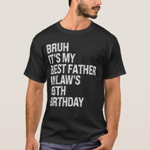 Bruh It's My Father-In-Law's 65th Birthday King OM T-Shirt