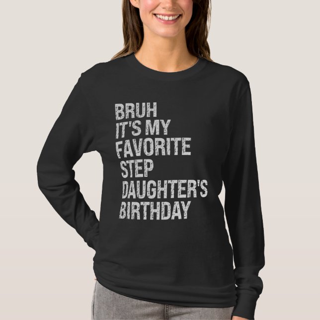 Bruh It's My Favourite Stepdaughter's Birthday Que T-Shirt (Front)