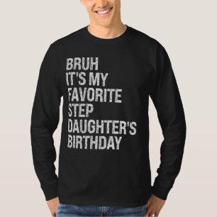 Bruh It's My Favourite Stepdaughter's Birthday Que T-Shirt